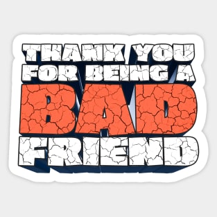 Thank You For Being a Bad Friend - Bobby Lee Bad Friend Fan Quote Design Sticker